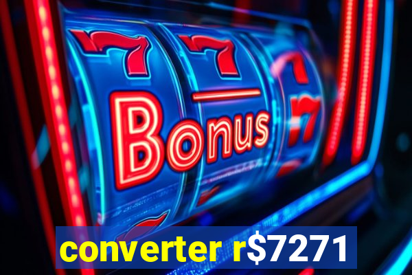 converter r$7271